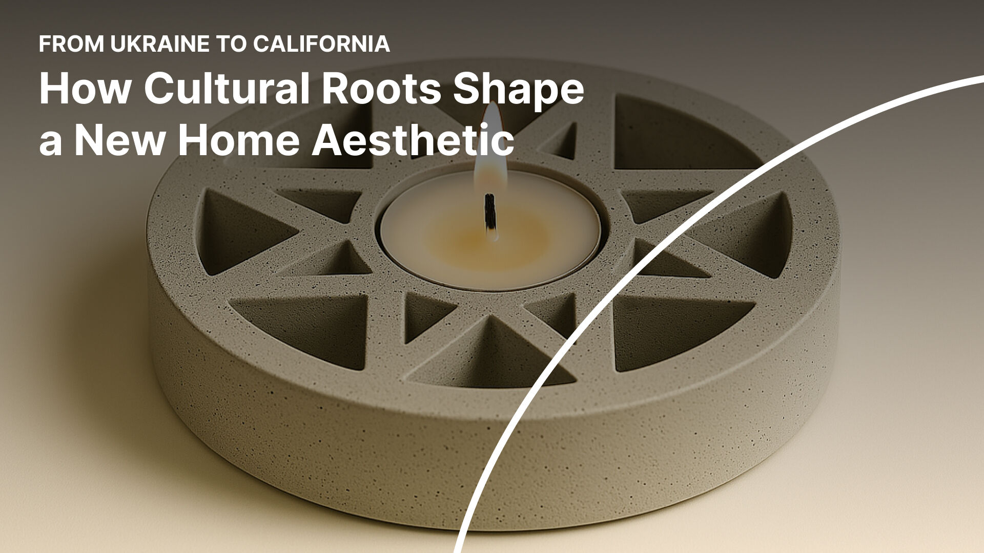 From Ukraine to California: How Cultural Roots Shape a New Home Aesthetic